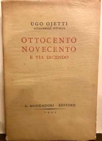 Ugo Ojetti Ottocento, novecento e via dicendo 1943 Milano A. Mondadori